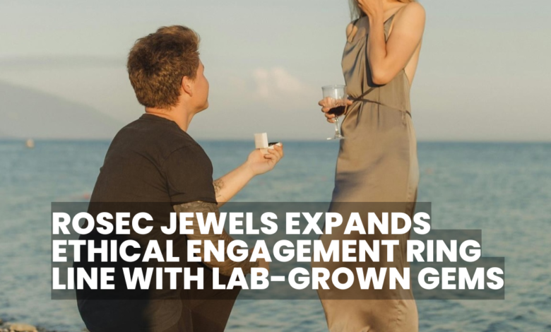 Rosec Jewels Expands Ethical Engagement Ring Line with Lab-Grown Gems